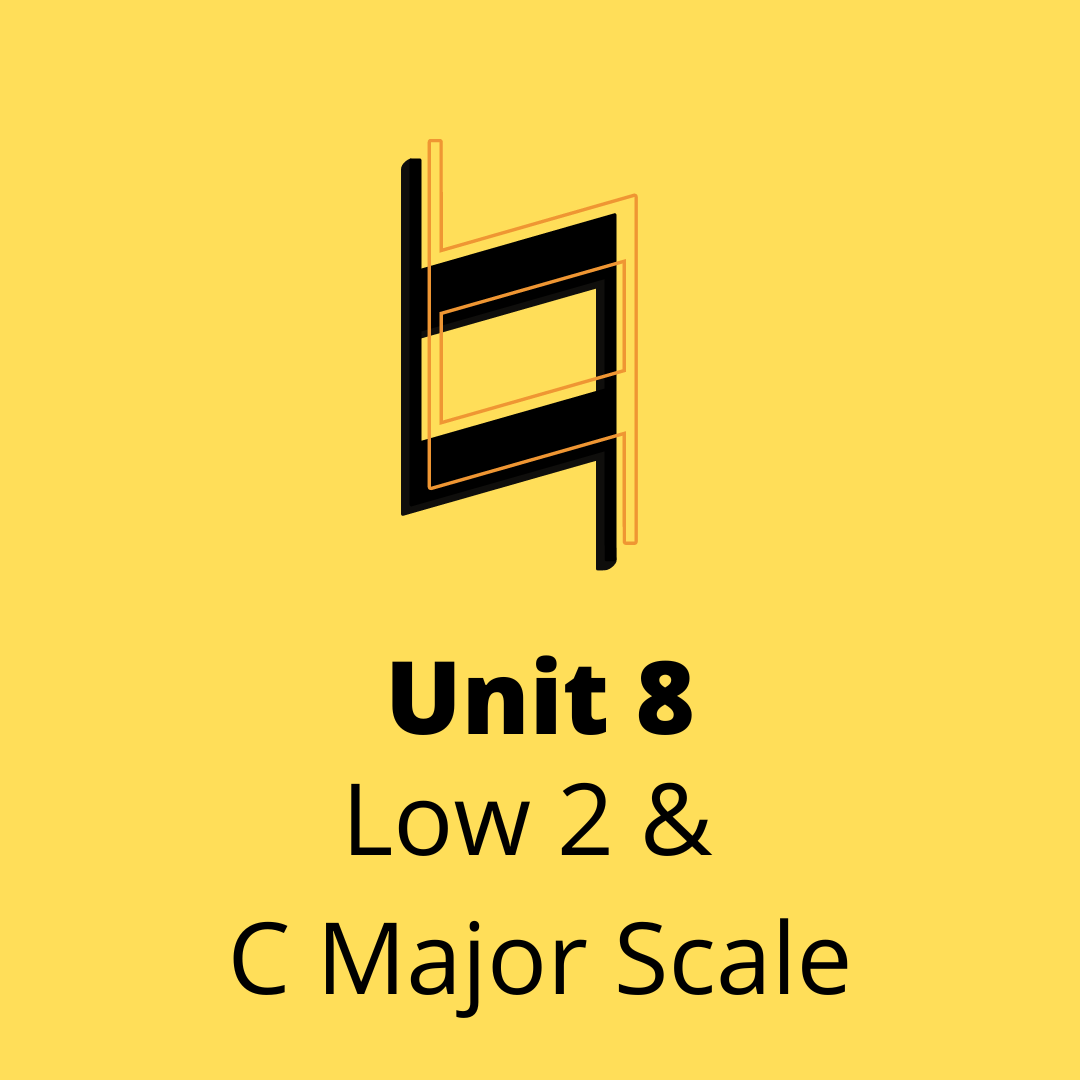 Unit 8 Low 2 & C Major Scale